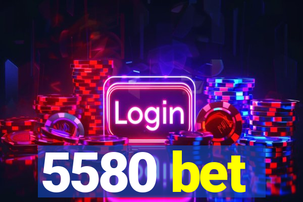 5580 bet